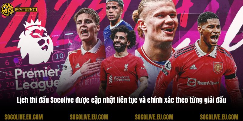 Lịch thi đấu Socolive được cập nhật liên tục và chính xác theo từng giải đấu